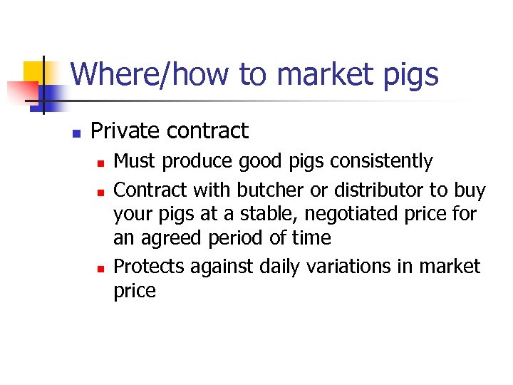 Where/how to market pigs n Private contract n n n Must produce good pigs