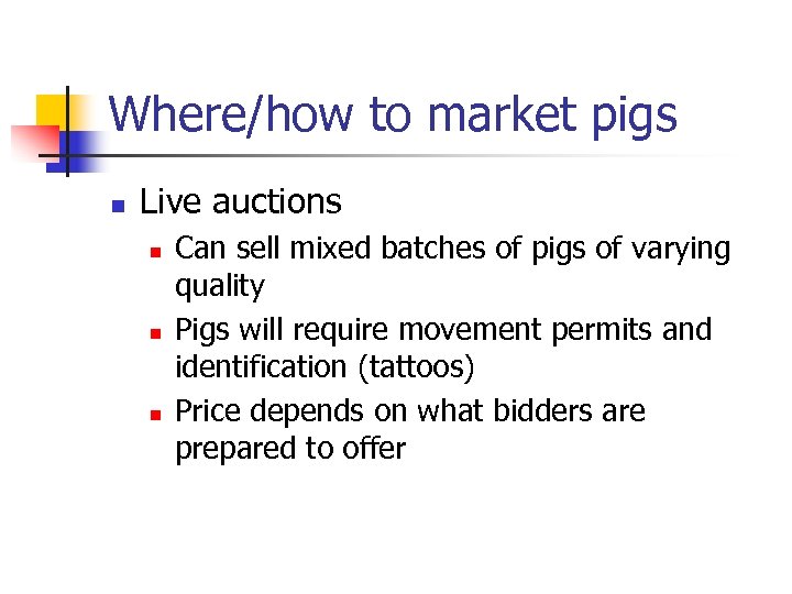 Where/how to market pigs n Live auctions n n n Can sell mixed batches