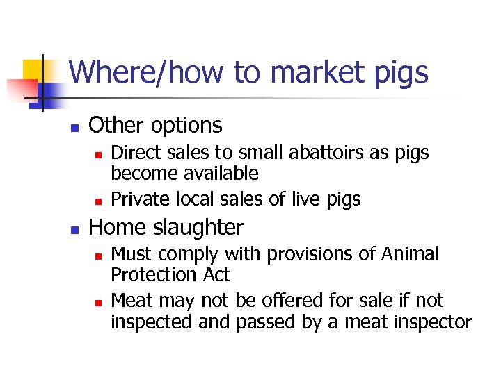 Where/how to market pigs n Other options n n n Direct sales to small