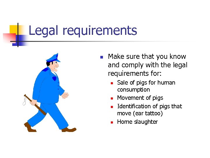 Legal requirements n Make sure that you know and comply with the legal requirements