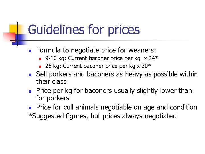 Guidelines for prices n Formula to negotiate price for weaners: n n 9 -10