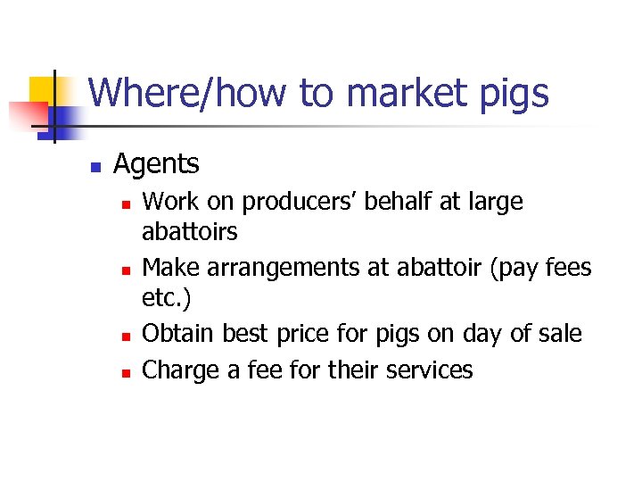 Where/how to market pigs n Agents n n Work on producers’ behalf at large