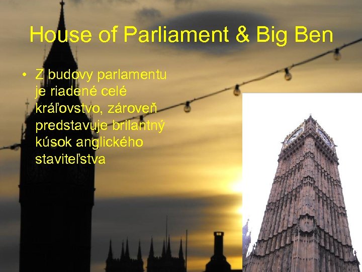 House of Parliament & Big Ben • Z budovy parlamentu je riadené celé kráľovstvo,