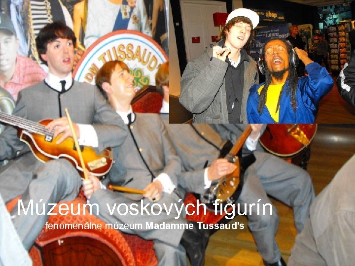 Múzeum voskových figurín fenomenálne múzeum Madamme Tussaud's 