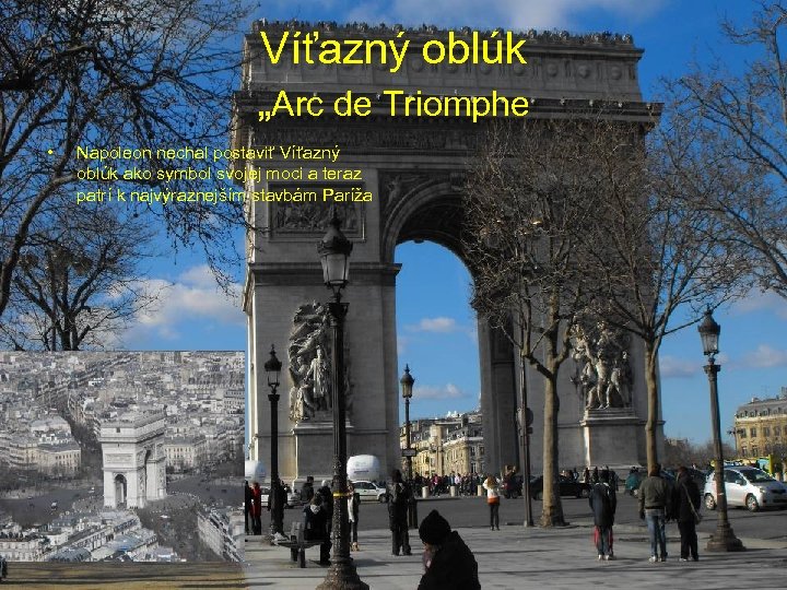 Víťazný oblúk „Arc de Triomphe • Napoleon nechal postaviť Víťazný oblúk ako symbol svojej