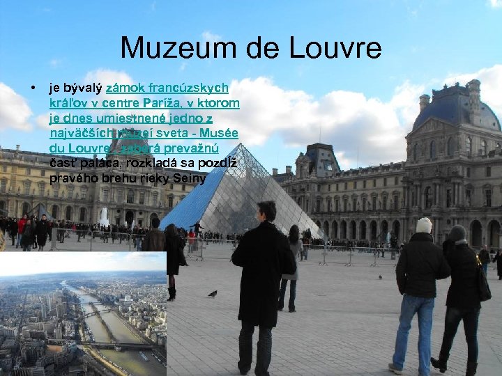 Muzeum de Louvre • je bývalý zámok francúzskych kráľov v centre Paríža, v ktorom