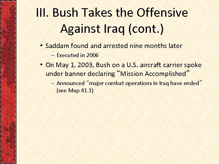 III. Bush Takes the Offensive Against Iraq (cont. ) • Saddam found arrested nine