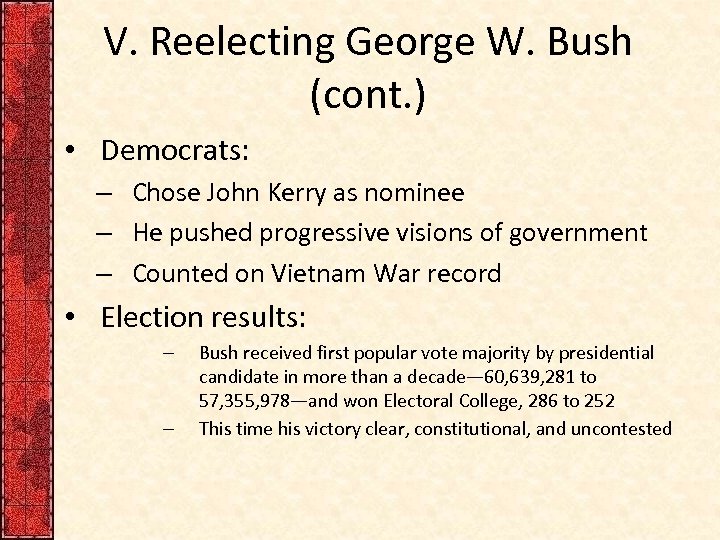 V. Reelecting George W. Bush (cont. ) • Democrats: – Chose John Kerry as