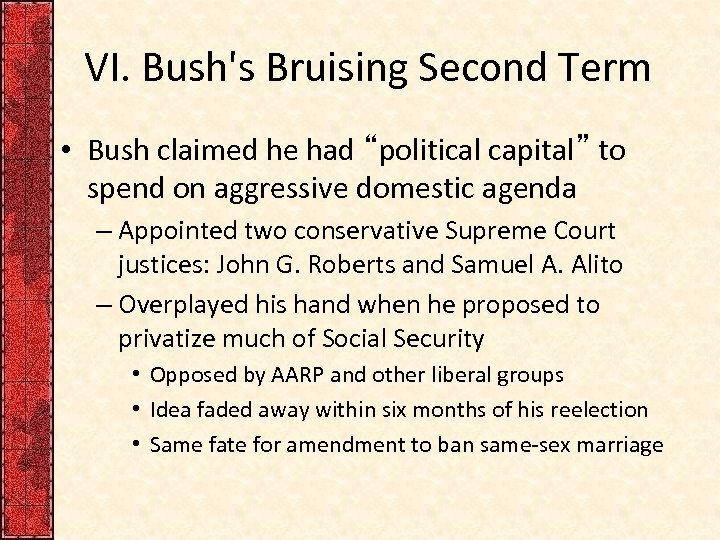 VI. Bush's Bruising Second Term • Bush claimed he had “political capital” to spend