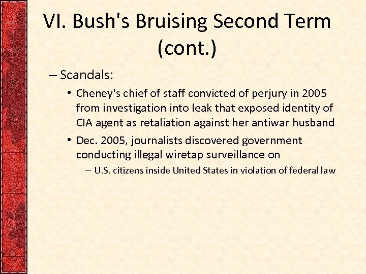 VI. Bush's Bruising Second Term (cont. ) – Scandals: • Cheney's chief of staff