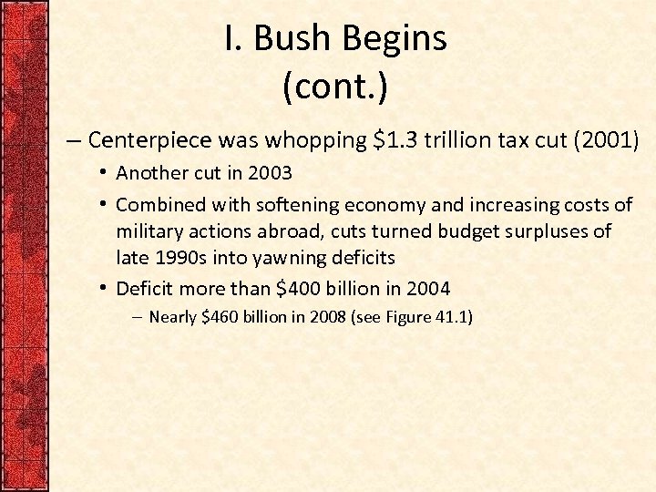 I. Bush Begins (cont. ) – Centerpiece was whopping $1. 3 trillion tax cut
