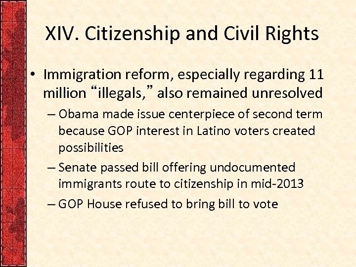 XIV. Citizenship and Civil Rights • Immigration reform, especially regarding 11 million “illegals, ”