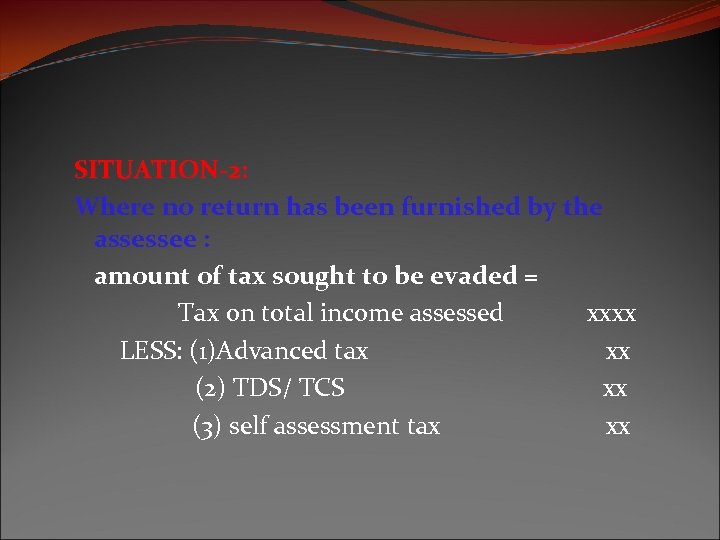SITUATION-2: Where no return has been furnished by the assessee : amount of tax
