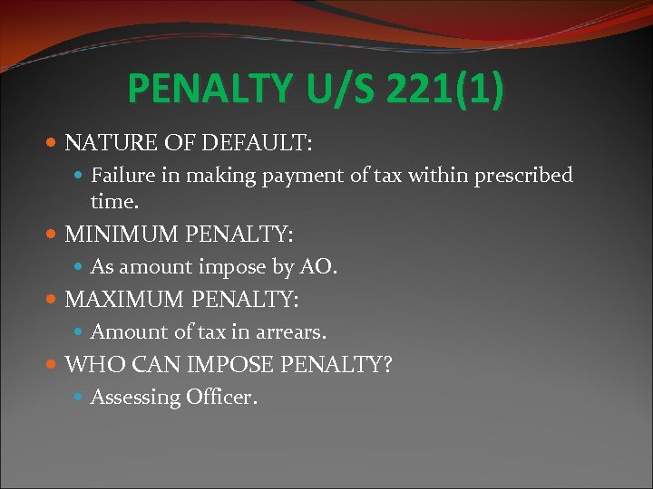 PENALTY U/S 221(1) NATURE OF DEFAULT: Failure in making payment of tax within prescribed