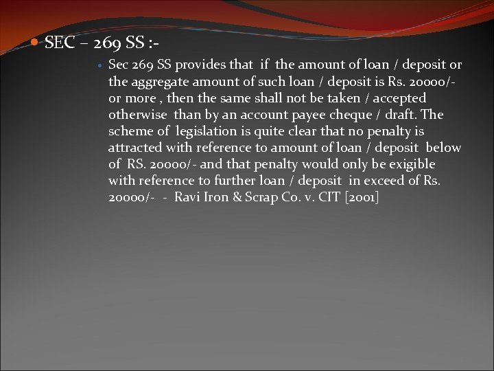  SEC – 269 SS : Sec 269 SS provides that if the amount