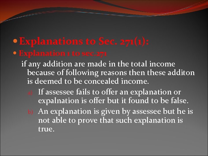  Explanations to Sec. 271(1): Explanation 1 to sec. 271 if any addition are