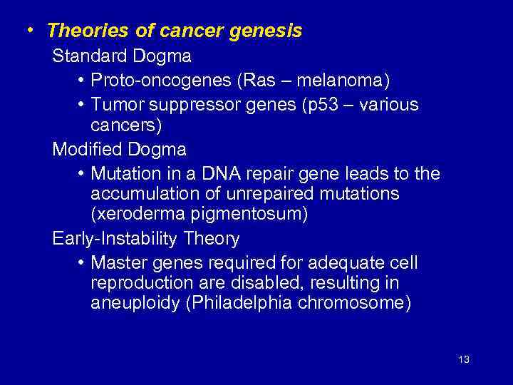  • Theories of cancer genesis Standard Dogma • Proto-oncogenes (Ras – melanoma) •