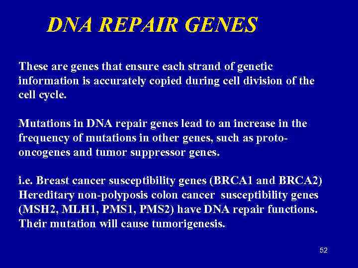 DNA REPAIR GENES These are genes that ensure each strand of genetic information is