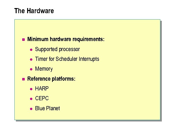 The Hardware n Minimum hardware requirements: l l Timer for Scheduler Interrupts l n