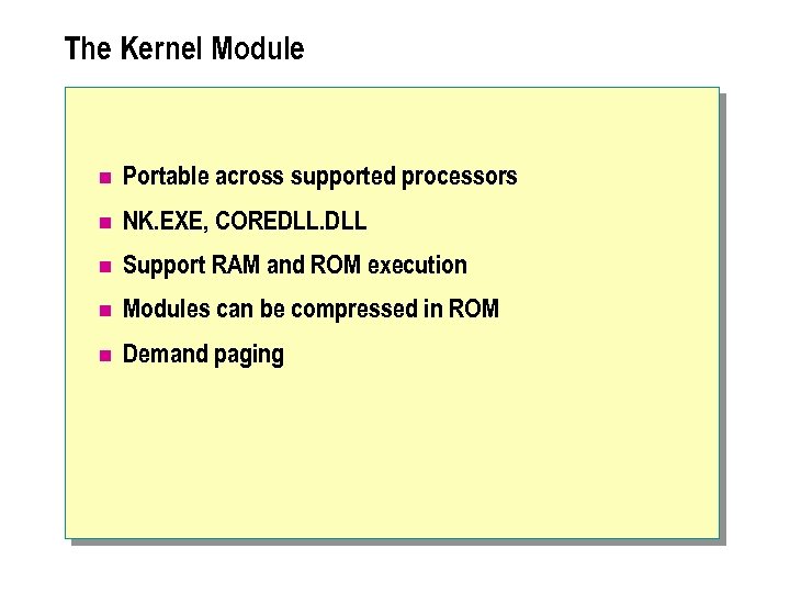 The Kernel Module n Portable across supported processors n NK. EXE, COREDLL. DLL n