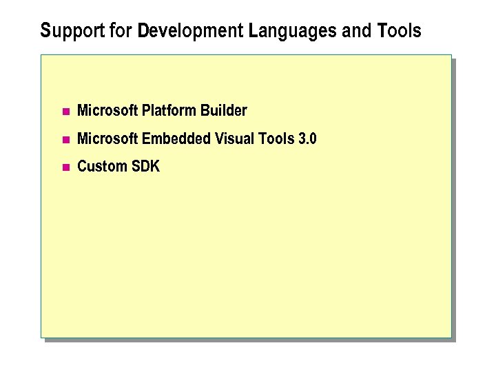 Support for Development Languages and Tools n Microsoft Platform Builder n Microsoft Embedded Visual