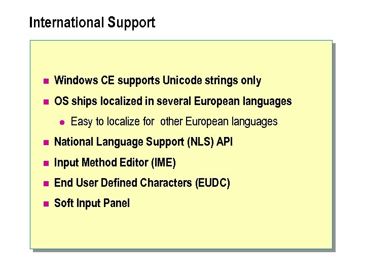 International Support n Windows CE supports Unicode strings only n OS ships localized in