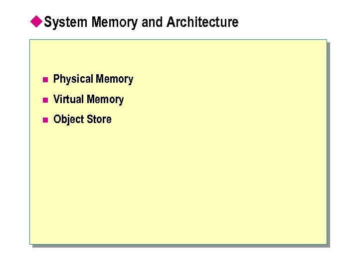 u. System Memory and Architecture n Physical Memory n Virtual Memory n Object Store