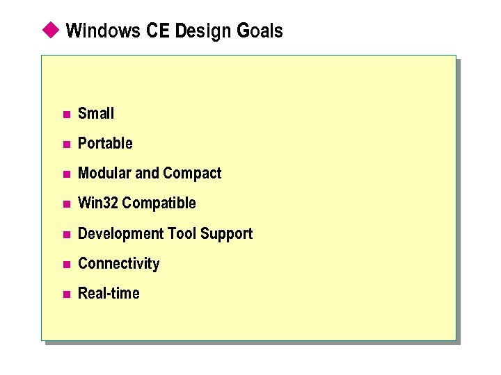 u Windows CE Design Goals n Small n Portable n Modular and Compact n