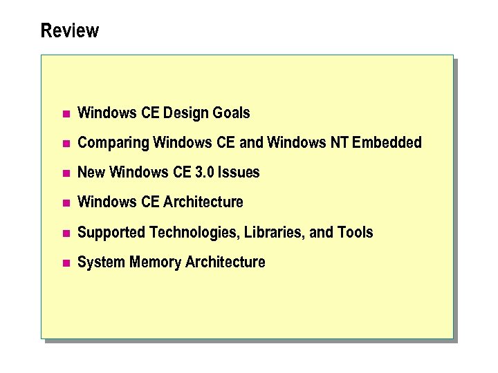 Review n Windows CE Design Goals n Comparing Windows CE and Windows NT Embedded