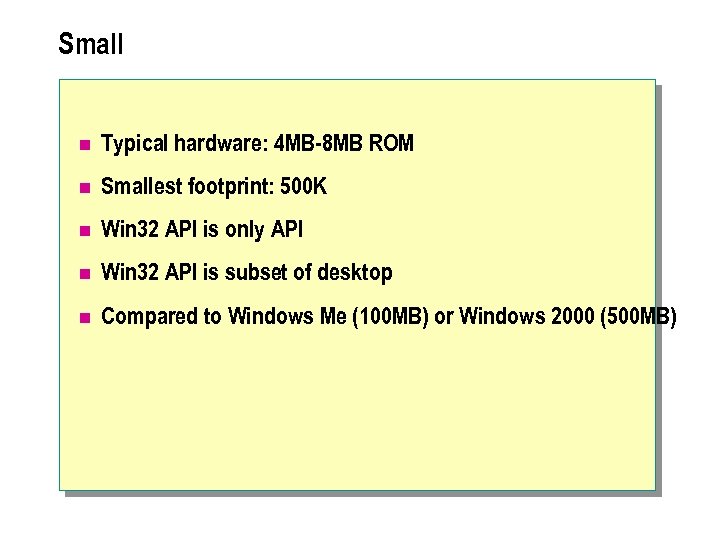 Small n Typical hardware: 4 MB-8 MB ROM n Smallest footprint: 500 K n