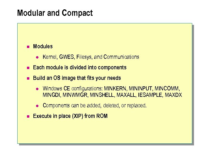 Modular and Compact n Modules l Kernel, GWES, Filesys, and Communications n Each module