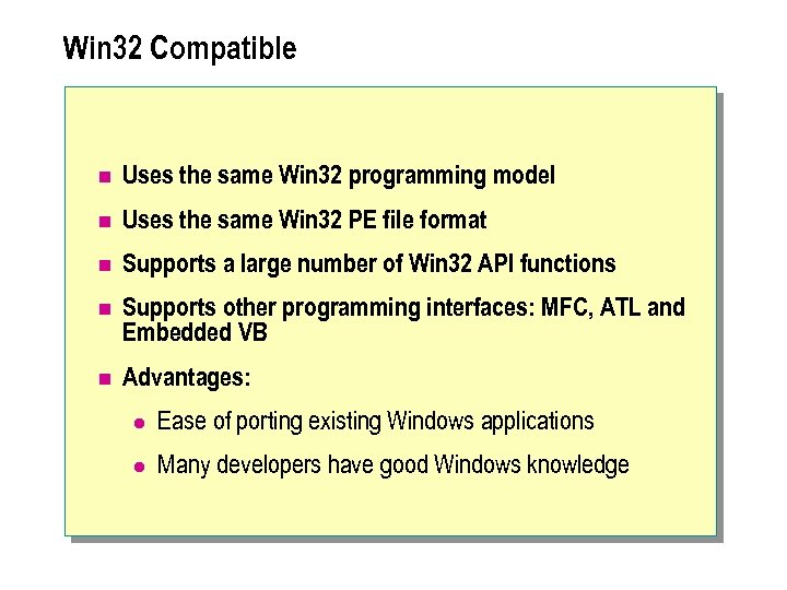 Win 32 Compatible n Uses the same Win 32 programming model n Uses the