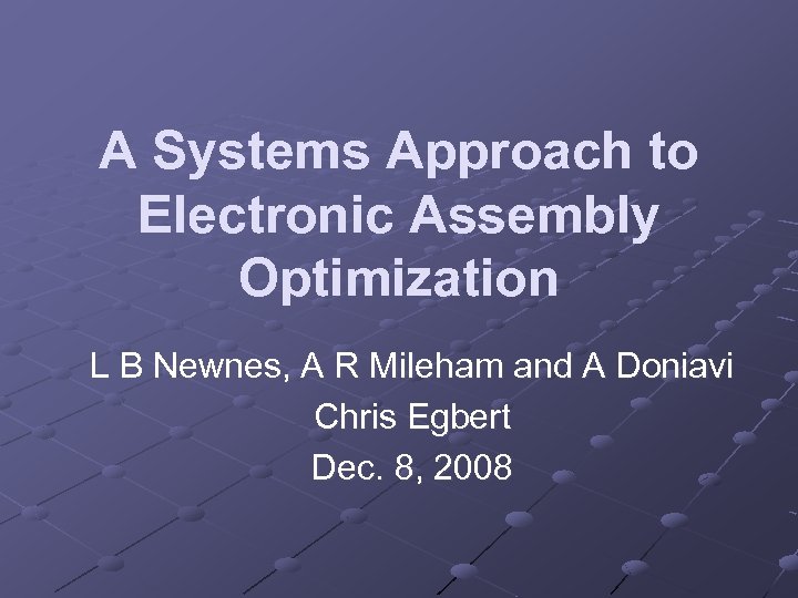 A Systems Approach to Electronic Assembly Optimization L B Newnes, A R Mileham and