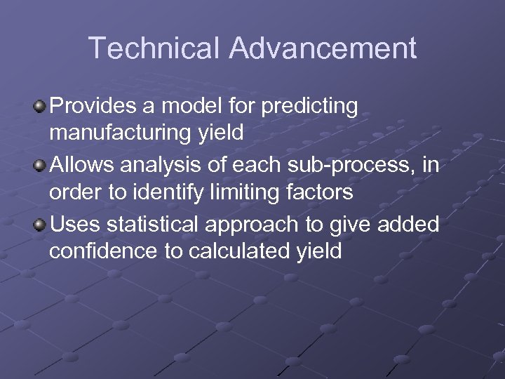 Technical Advancement Provides a model for predicting manufacturing yield Allows analysis of each sub-process,