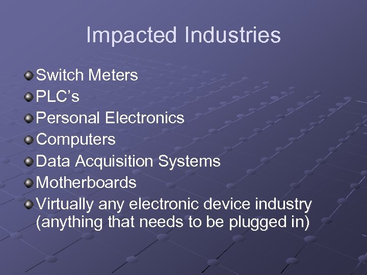 Impacted Industries Switch Meters PLC’s Personal Electronics Computers Data Acquisition Systems Motherboards Virtually any