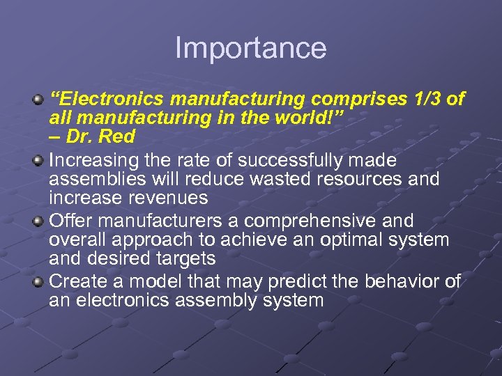 Importance “Electronics manufacturing comprises 1/3 of all manufacturing in the world!” – Dr. Red