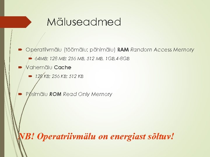 Mäluseadmed Operatiivmälu (töömälu; põhimälu) RAM Random Access Memory 64 MB; 128 MB; 256 MB,