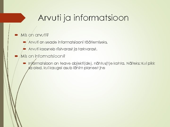 Arvuti ja informatsioon Mis on arvuti? Arvuti on seade informatsiooni töötlemiseks. Arvuti koosneb riistvarast