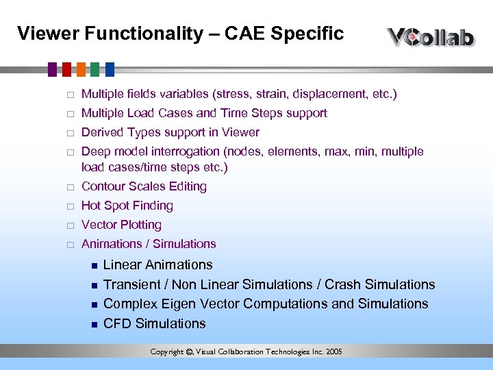 Viewer Functionality – CAE Specific ¨ Multiple fields variables (stress, strain, displacement, etc. )
