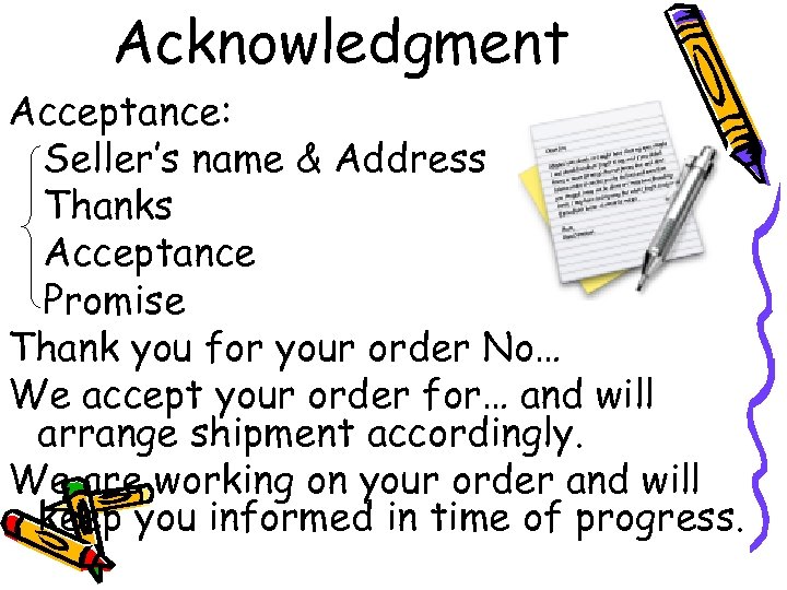 Acknowledgment Acceptance: Seller’s name & Address Thanks Acceptance Promise Thank you for your order