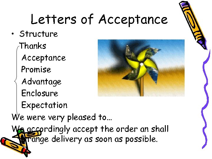 Letters of Acceptance • Structure Thanks Acceptance Promise Advantage Enclosure Expectation We were very