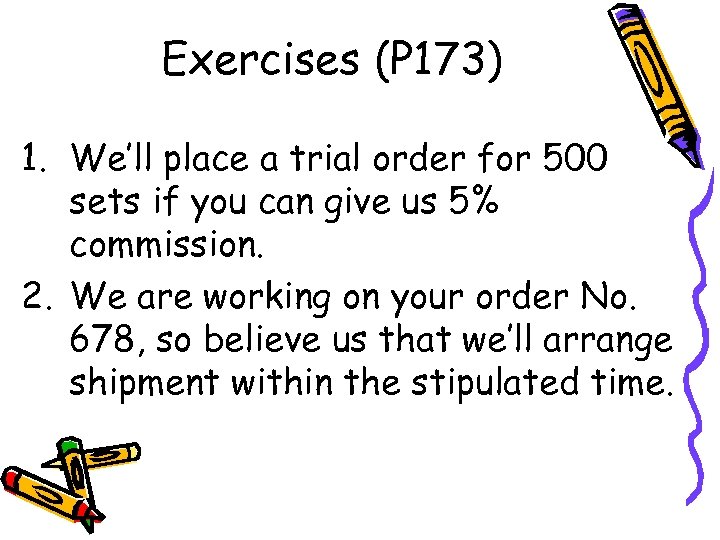 Exercises (P 173) 1. We’ll place a trial order for 500 sets if you