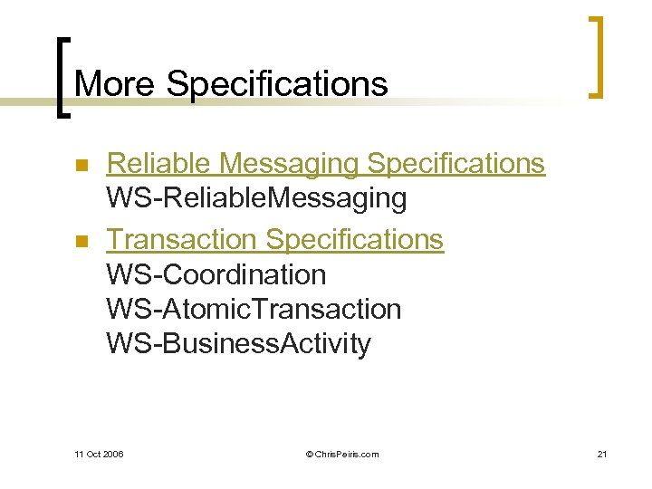 More Specifications n n Reliable Messaging Specifications WS-Reliable. Messaging Transaction Specifications WS-Coordination WS-Atomic. Transaction