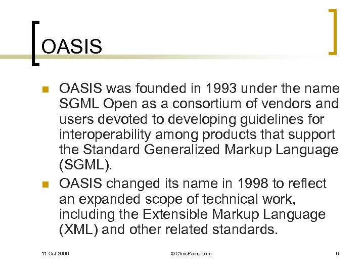 OASIS n n OASIS was founded in 1993 under the name SGML Open as