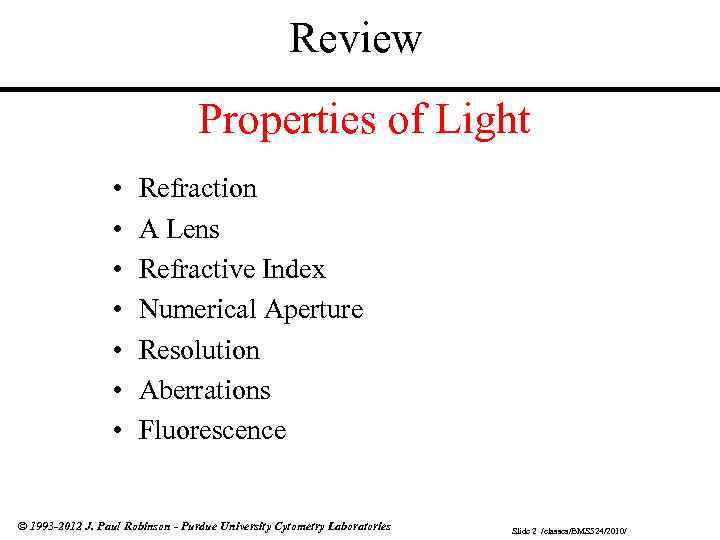 Review Properties of Light • • Refraction A Lens Refractive Index Numerical Aperture Resolution