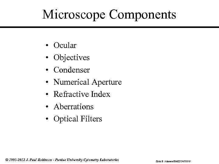 Microscope Components • • Ocular Objectives Condenser Numerical Aperture Refractive Index Aberrations Optical Filters