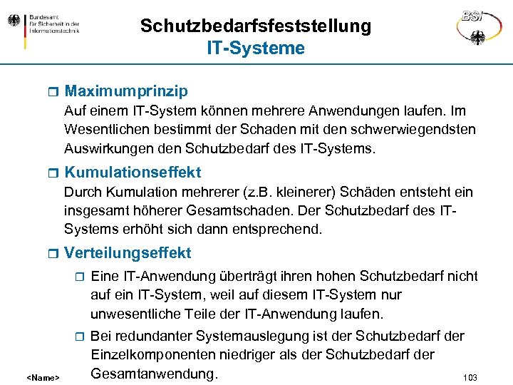 Schutzbedarfsfeststellung IT-Systeme r Maximumprinzip Auf einem IT-System können mehrere Anwendungen laufen. Im Wesentlichen bestimmt