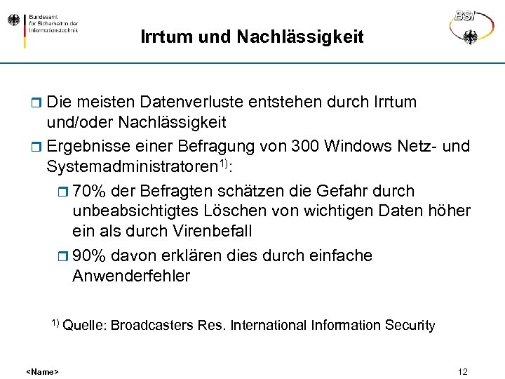 Irrtum und Nachlässigkeit r Die meisten Datenverluste entstehen durch Irrtum und/oder Nachlässigkeit r Ergebnisse