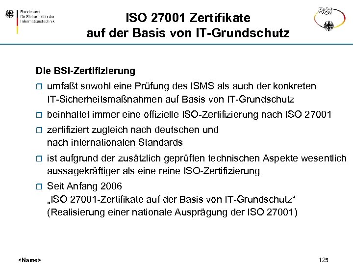 ISO 27001 Zertifikate auf der Basis von IT-Grundschutz Die BSI-Zertifizierung r umfaßt sowohl eine