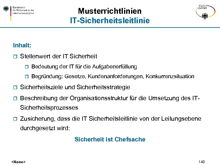 Musterrichtlinien IT-Sicherheitsleitlinie Inhalt: r Stellenwert der IT Sicherheit r Bedeutung der IT für die